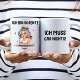 Ich muss gar nichts - Personalisierte Tasse zum Renteneintritt