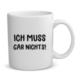 Ich muss gar nichts - Personalisierte Tasse zum Renteneintritt