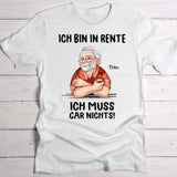 Ich muss nichts - Personalisiertes T-Shirt für Rentner zum Ruhestand