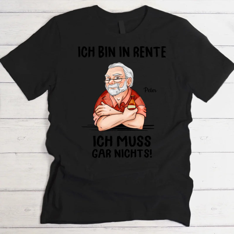 Ich muss nichts - Personalisiertes T-Shirt für Rentner zum Ruhestand