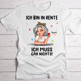 Ich muss nichts - Personalisiertes T-Shirt zur Rente