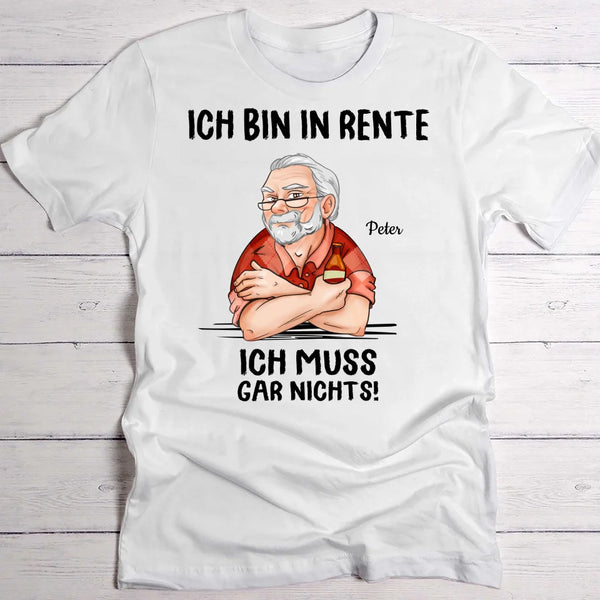 Ich muss nichts - Personalisiertes T-Shirt für Rentner zum Ruhestand