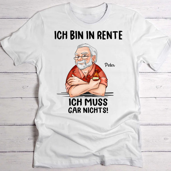 Ich muss nichts - Personalisiertes T-Shirt für Rentner zum Ruhestand